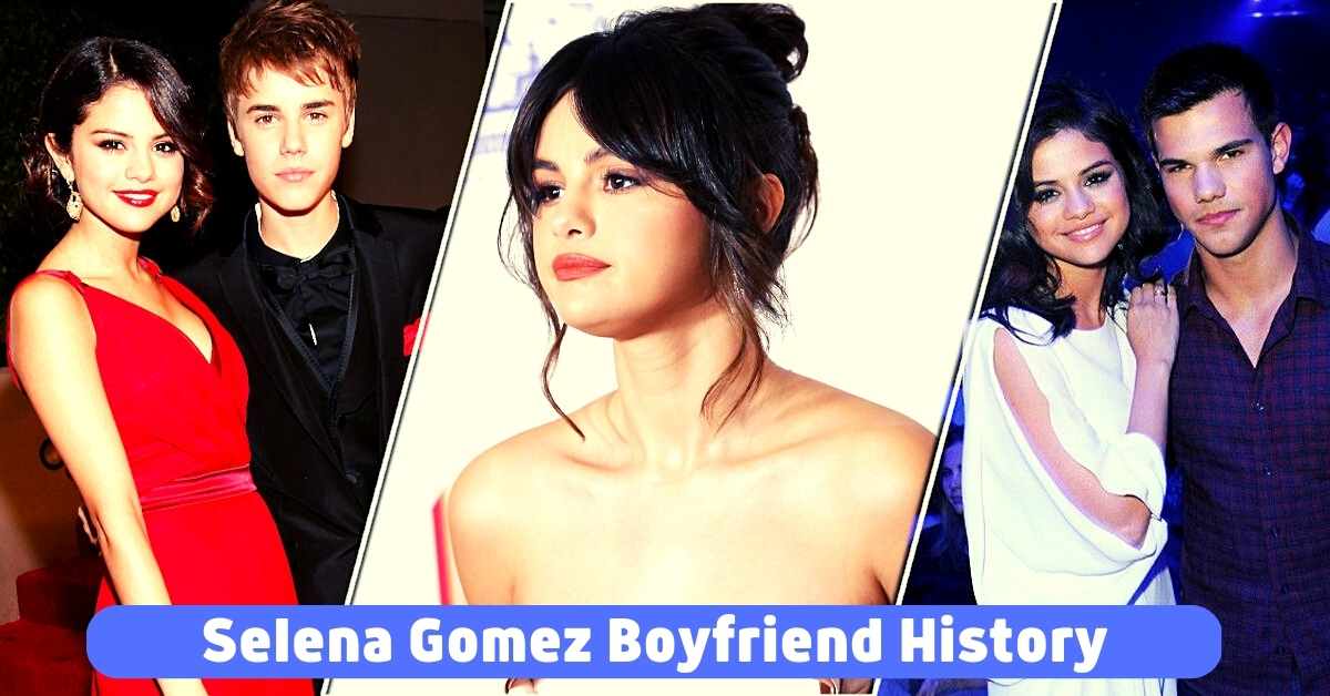 Selena Gomez Boyfriend History