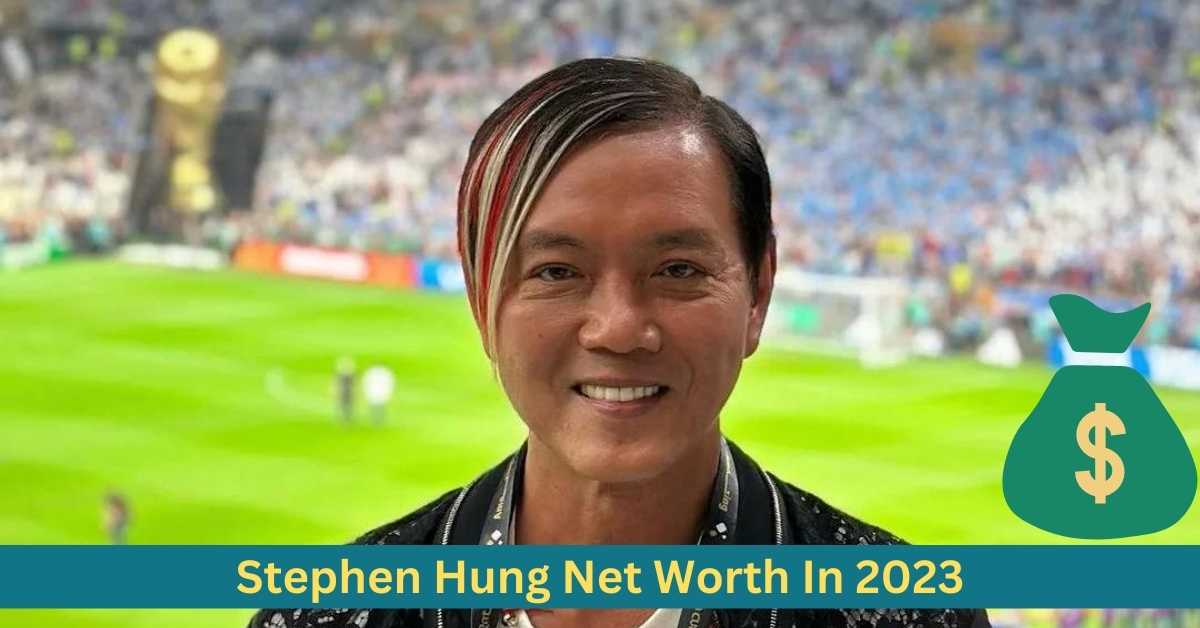 Stephen Hung Net Worth In 2023