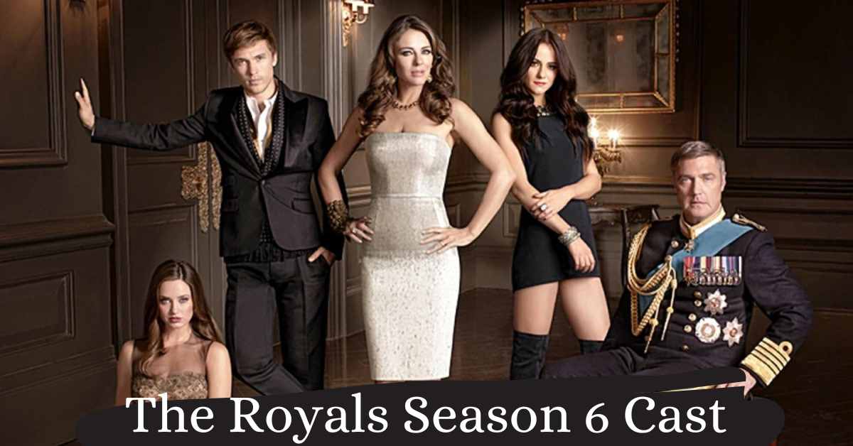 The Royals Season 6 Cast