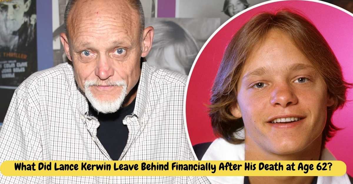 What Did Lance Kerwin Leave Behind Financially After His Death at Age 62?