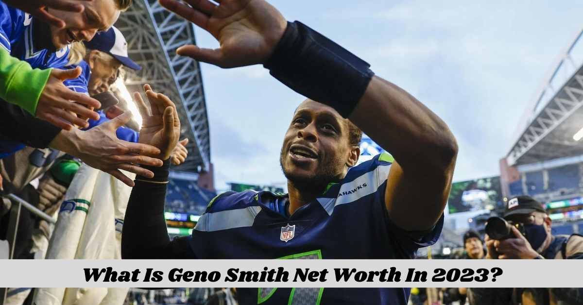 What Is Geno Smith Net Worth In 2023?