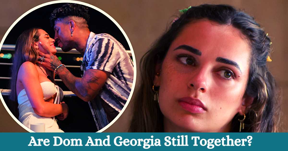Are Dom And Georgia Still Together?