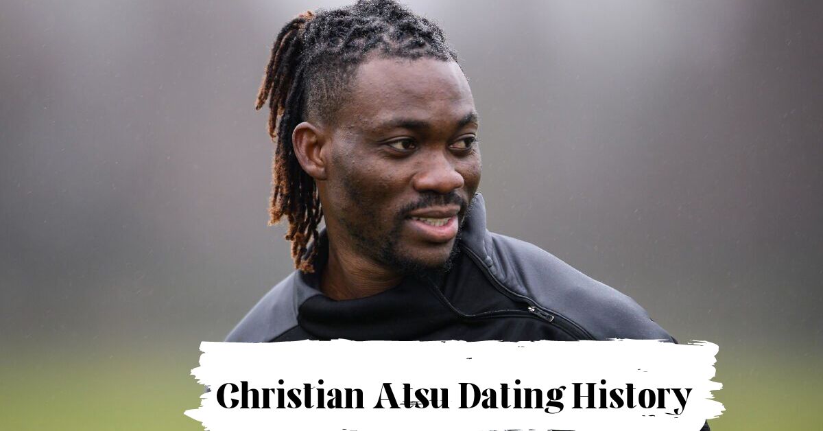 Christian Atsu Dating History