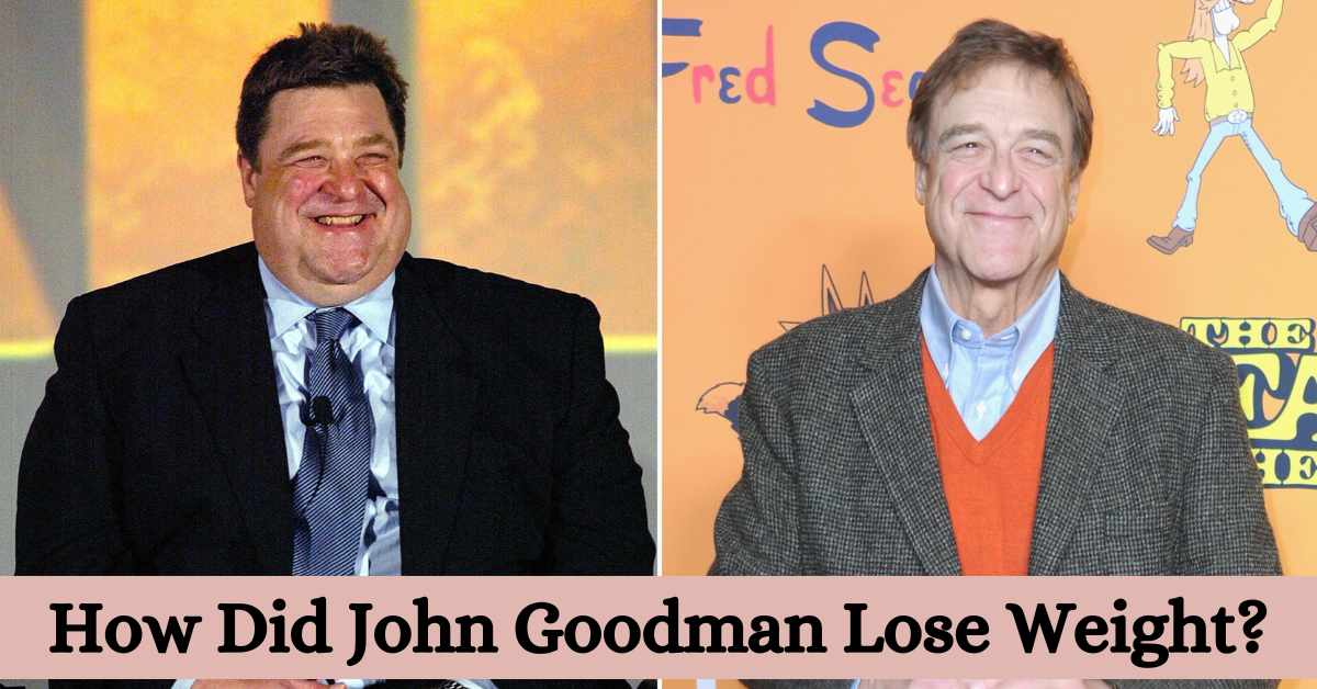 How Did John Goodman Lose Weight?