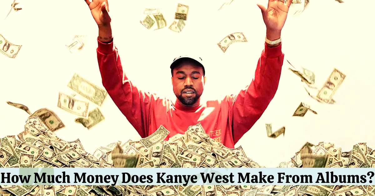 How Much Money Does Kanye West Make From Albums?
