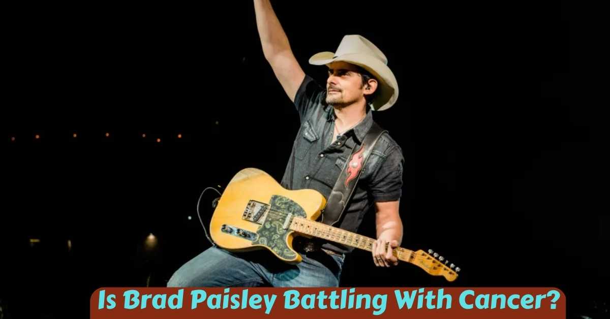 Is Brad Paisley Battling With Cancer?