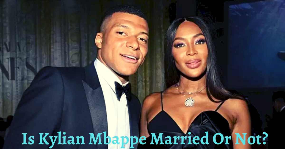 Is Kylian Mbappe Married Or Not?