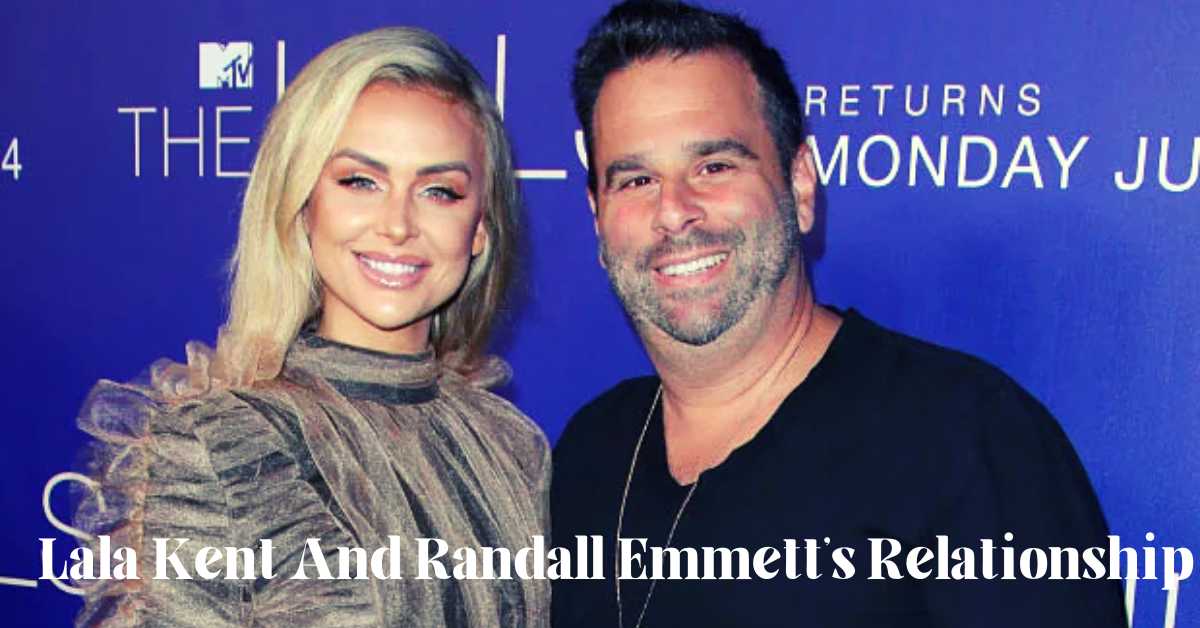 Lala Kent And Randall Emmett's Relationship