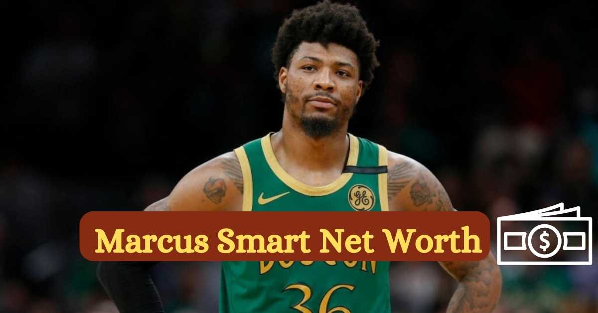 Marcus Smart Net Worth