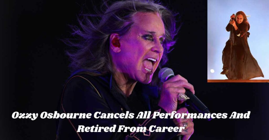 Ozzy Osbourne Cancels All Performances And Retired From Career