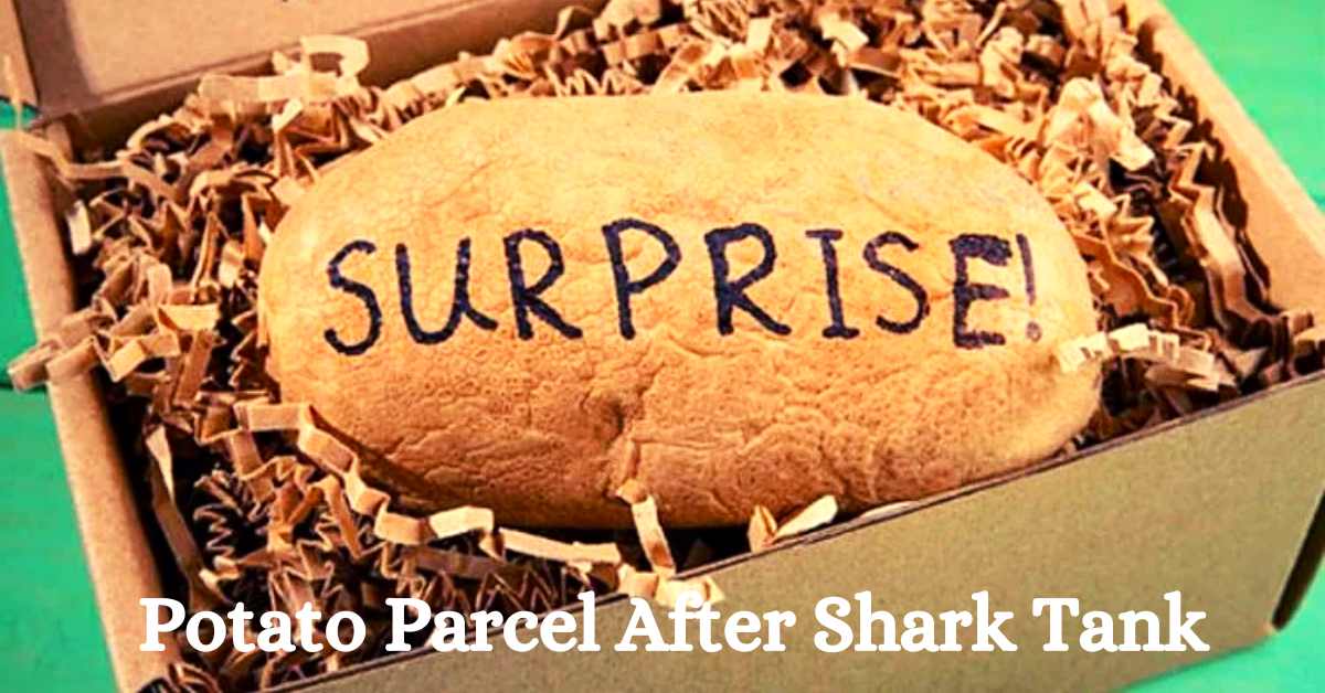 Potato Parcel After Shark Tank