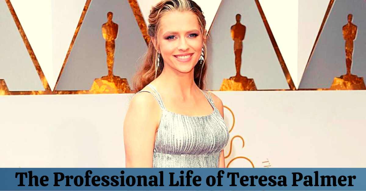 The Professional Life of Teresa Palmer