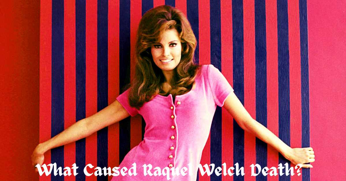What Caused Raquel Welch Death