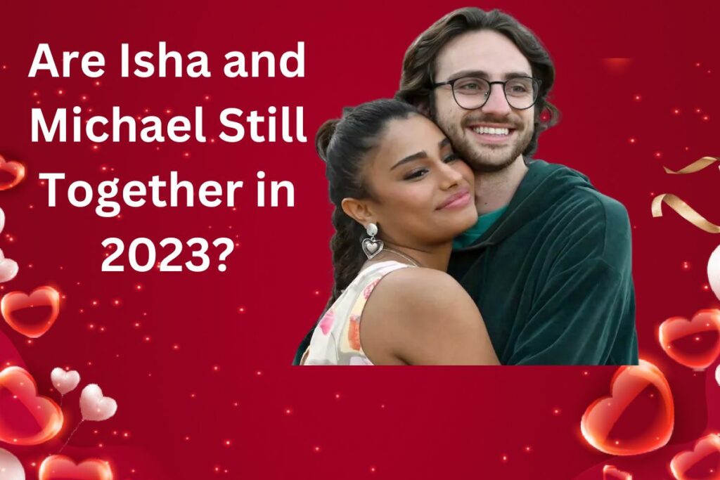 Are Isha and Michael Still Together in 2023 Relationship TimelineAre Isha and Michael Still Together in 2023 Relationship Timeline
