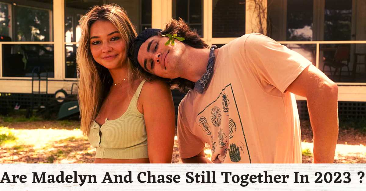 Are Madelyn And Chase Still Together In 2023?