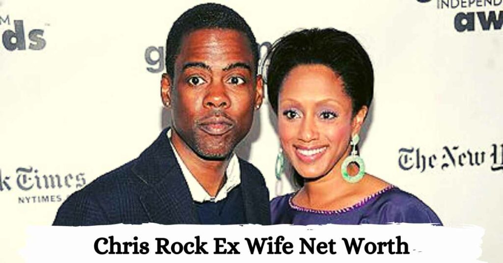 Chris Rock Ex Wife Net Worth