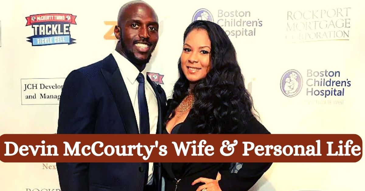 Devin McCourty's Wife & Personal Life