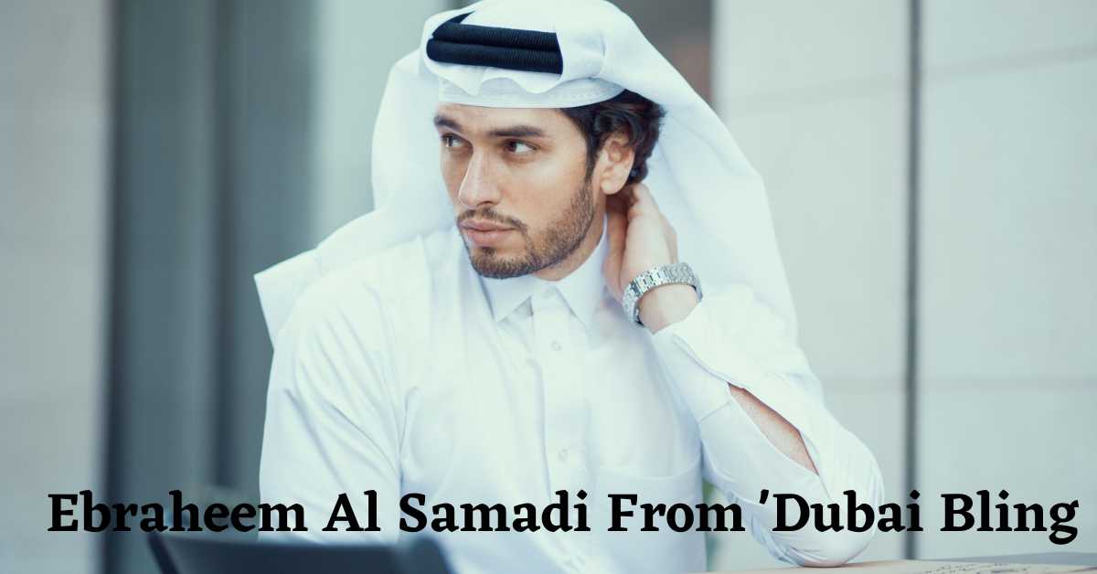 Ebraheem Al Samadi From 'Dubai Bling