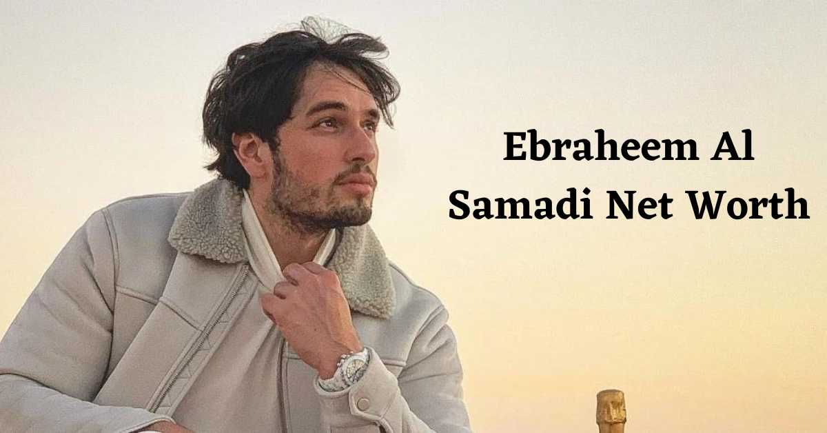 Ebraheem Al Samadi Net Worth