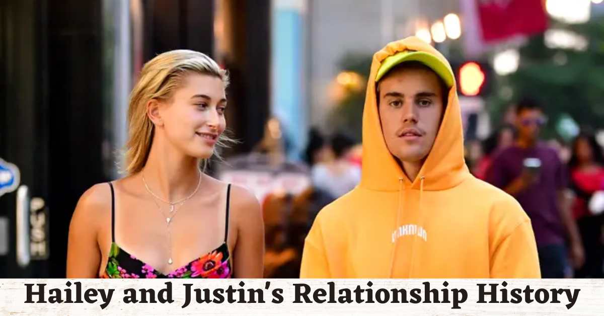 Hailey and Justin's Relationship History