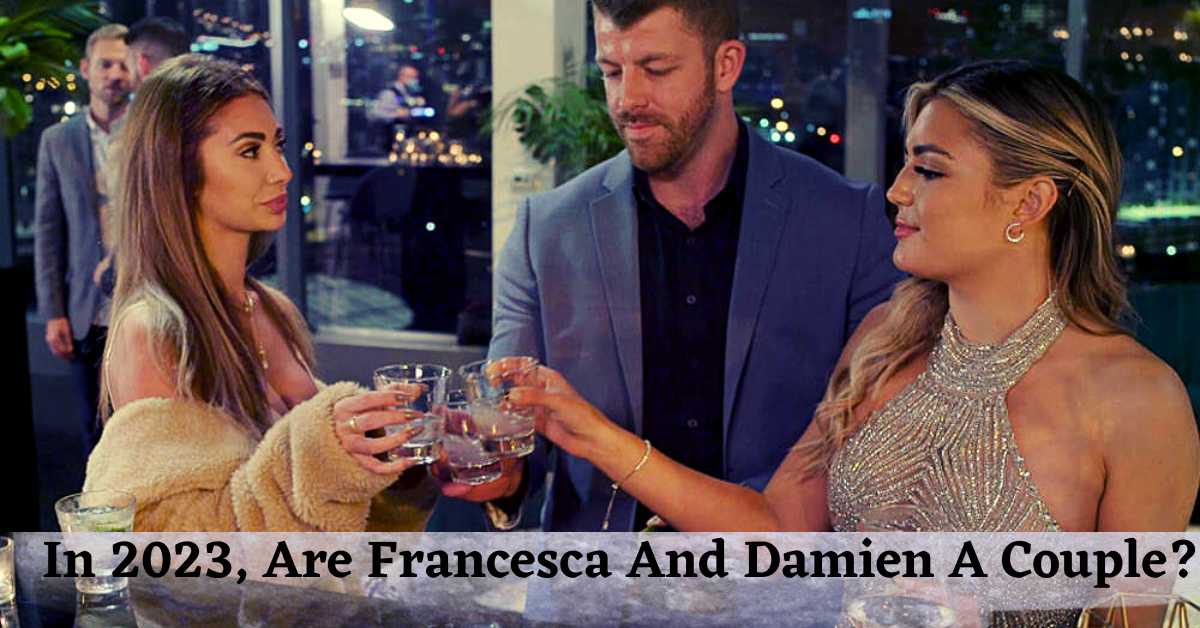 In 2023, Are Francesca And Damien A Couple?