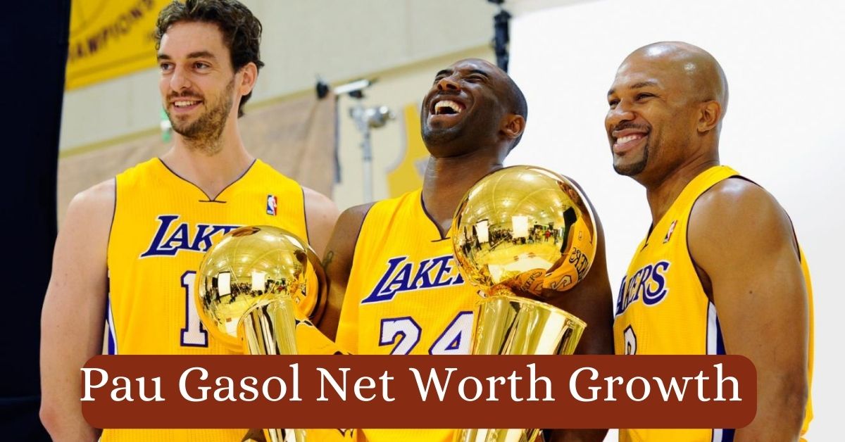 Pau Gasol Net Worth Growth