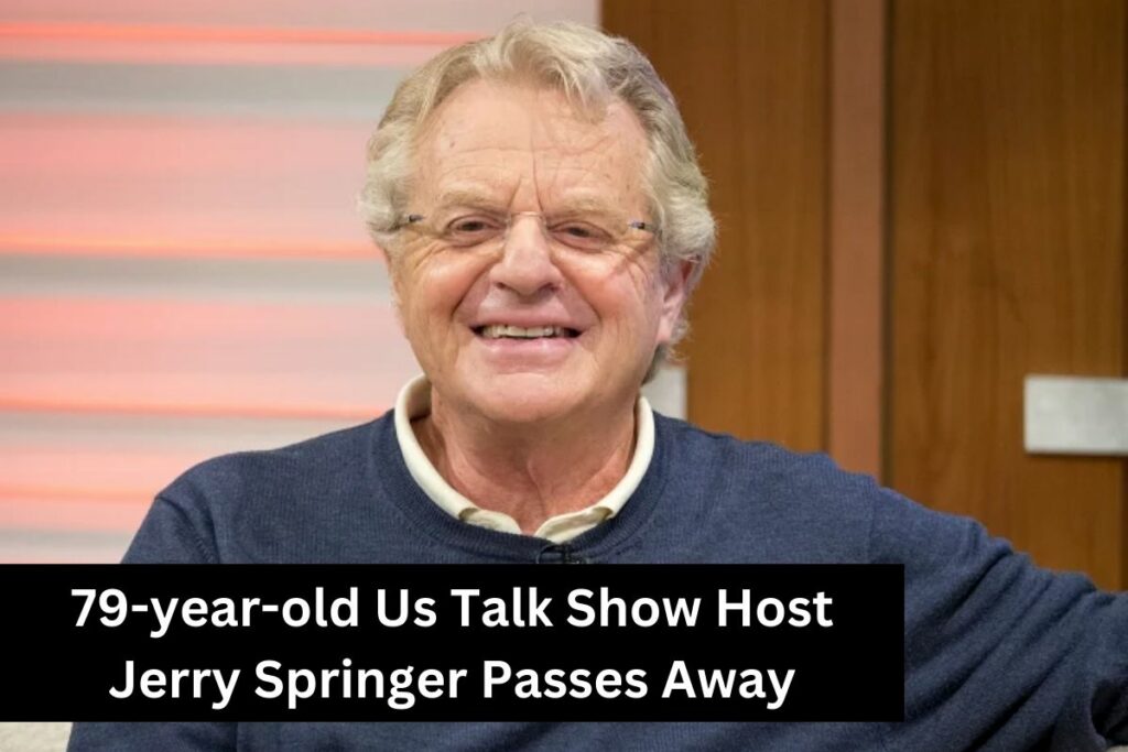 79-year-old Us Talk Show Host Jerry Springer Passes Away