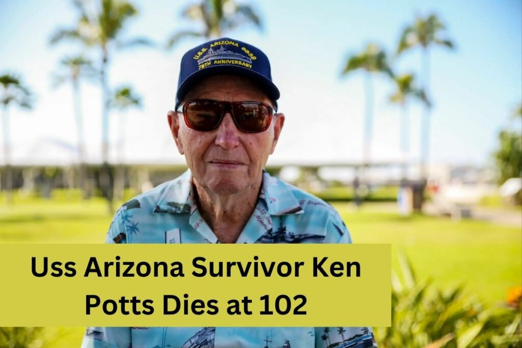 Uss Arizona Survivor Ken Potts Dies at 102