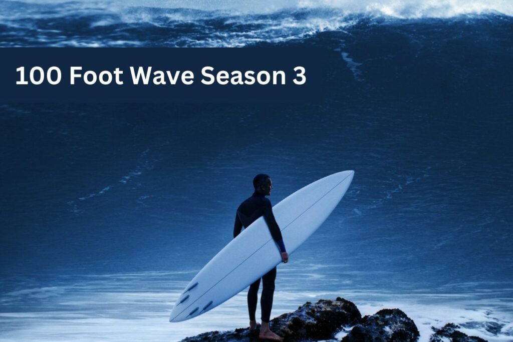 100 Foot Wave Season 3 is It Renewed or Canceled Update