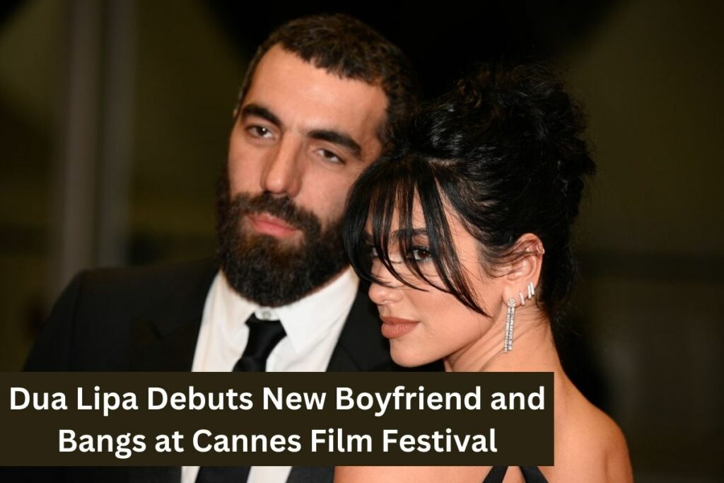 Dua Lipa Debuts New Boyfriend and Bangs at Cannes Film Festival