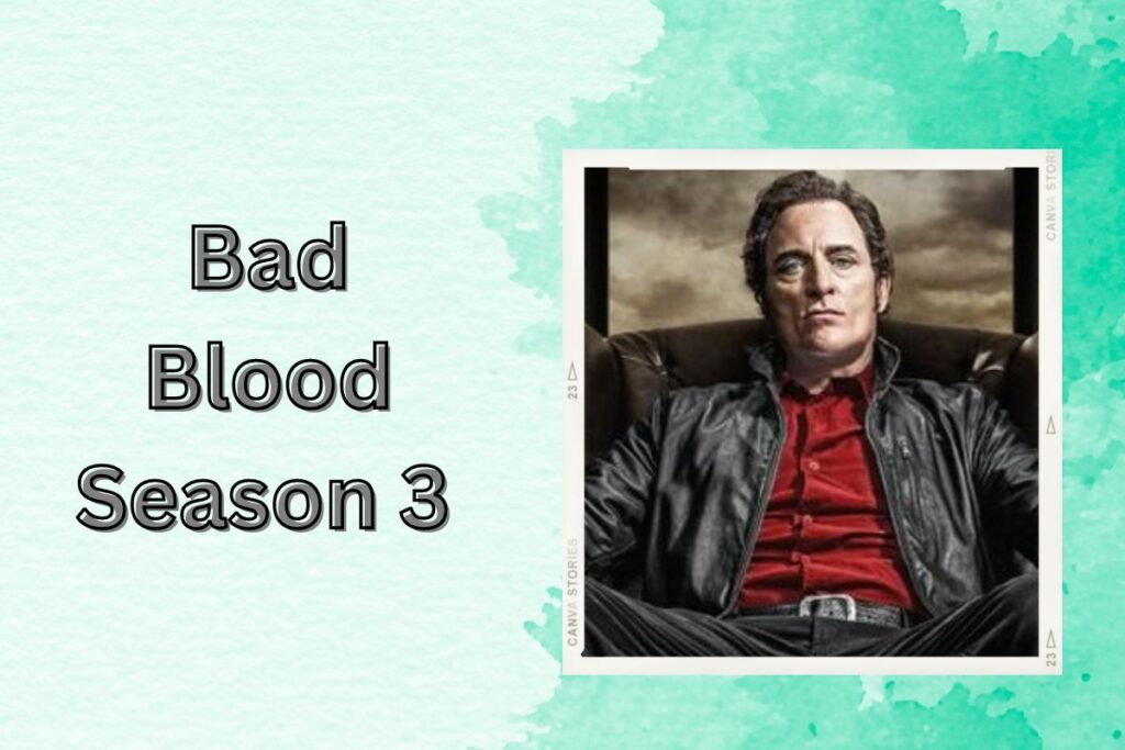 Bad Blood Season 3 Release Date Update Get Ready For The Riveting New Season