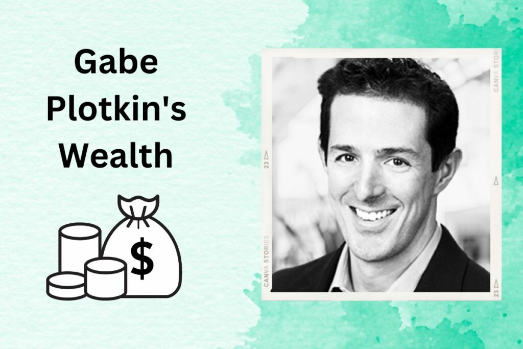 Gabe Plotkin's Wealth Unveiling The Magnitude of His Net Worth