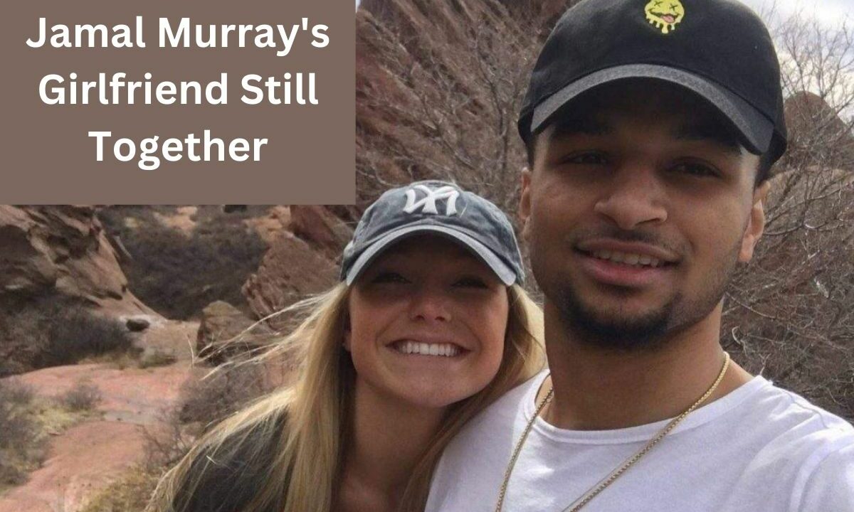Jamal Murray Girlfriend Still Together the Whole Story Check Here!