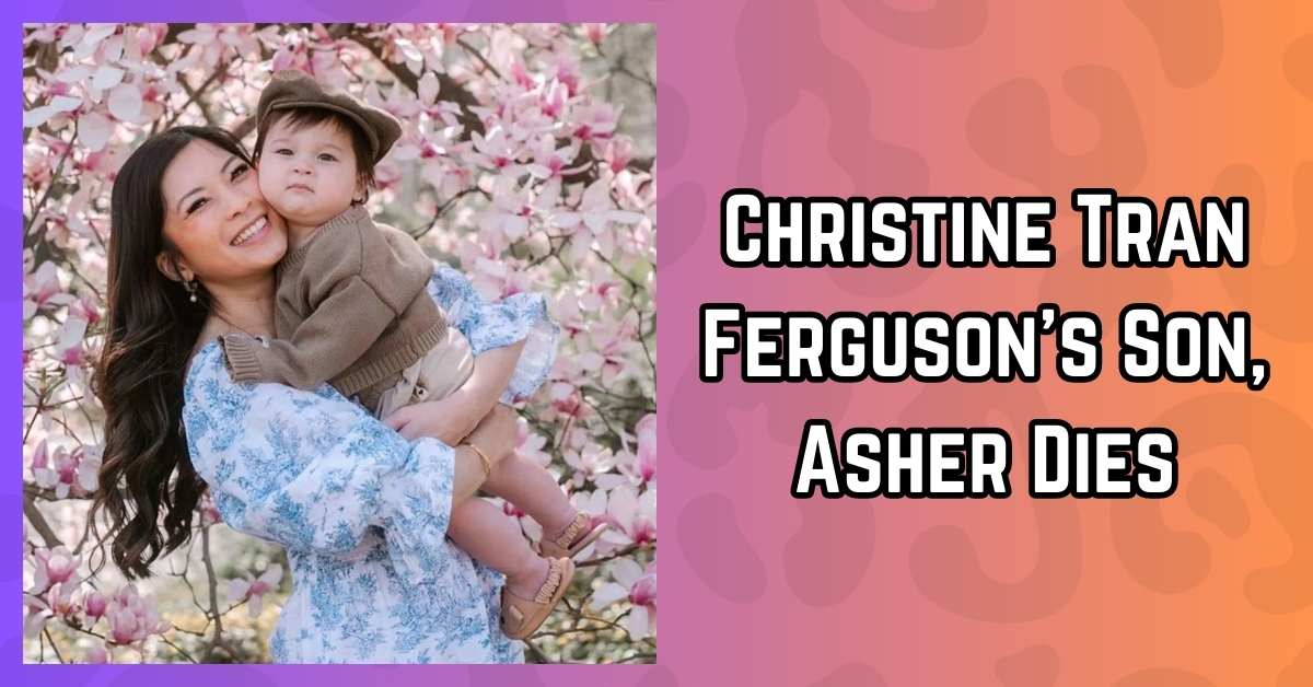 Christine Tran Ferguson's Son, Asher Dies