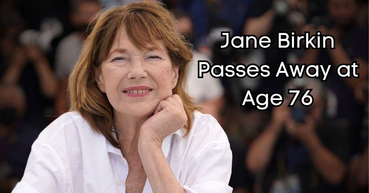 Jane Birkin Passes Away at Age 76