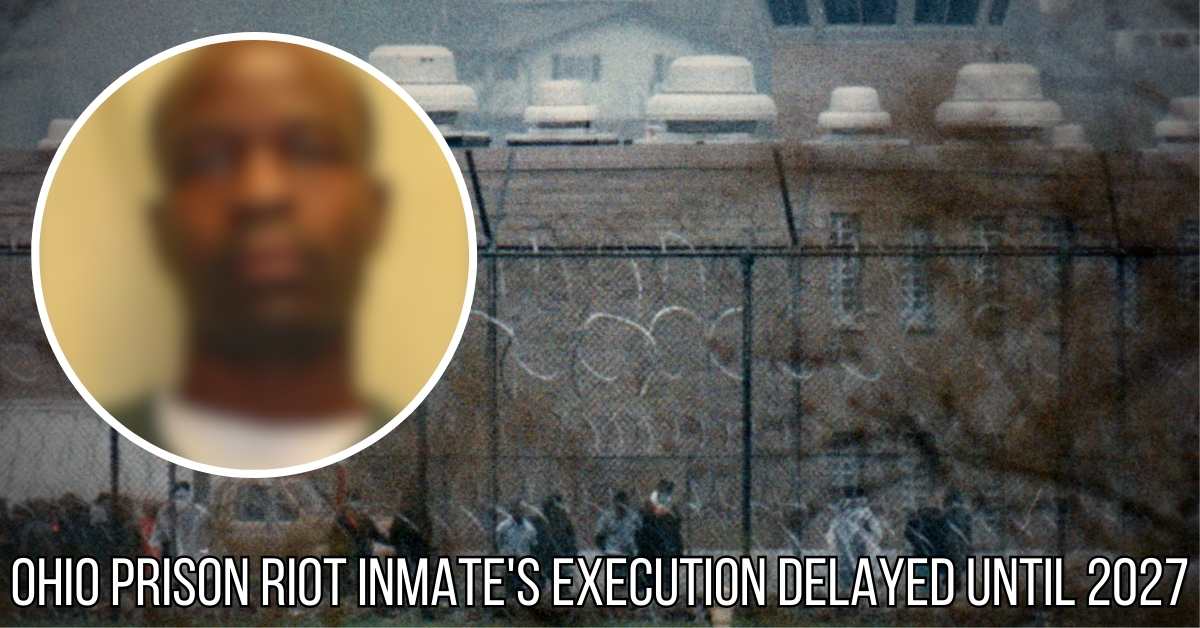 Ohio Prison Riot Inmate's Execution Delayed Until 2027