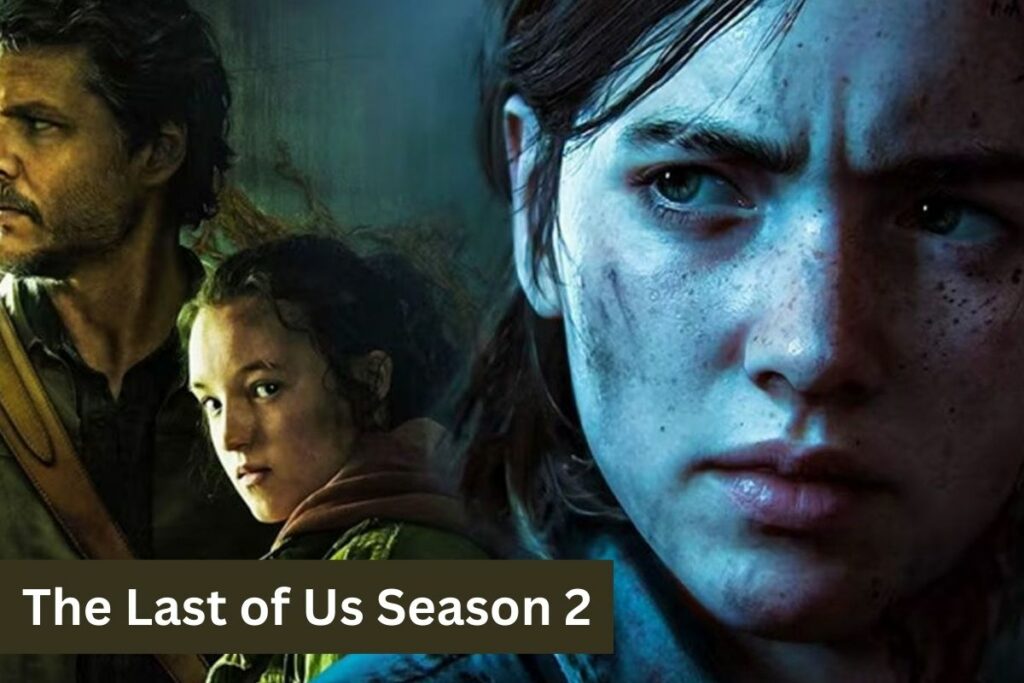 The Last of Us Season 2 Release Date, Cast, Plot and More Updates!