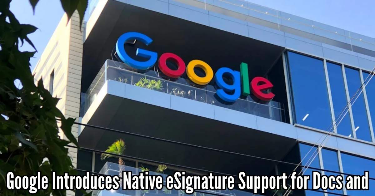 Google Introduces Native eSignature Support for Docs and Drive