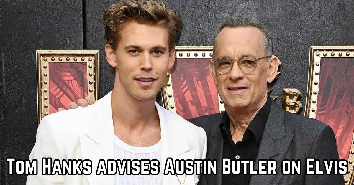 Tom Hanks advises Austin Butler on Elvis