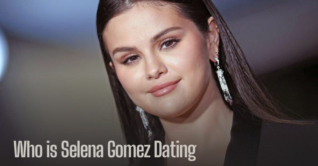 Who is Selena Gomez Dating