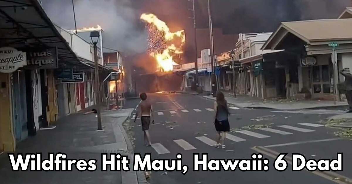 Wildfires Hit Maui, Hawaii 6 Dead