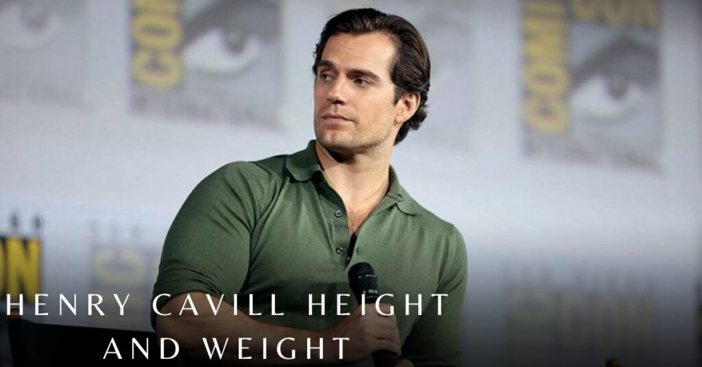 Henry Cavill Height and Weight