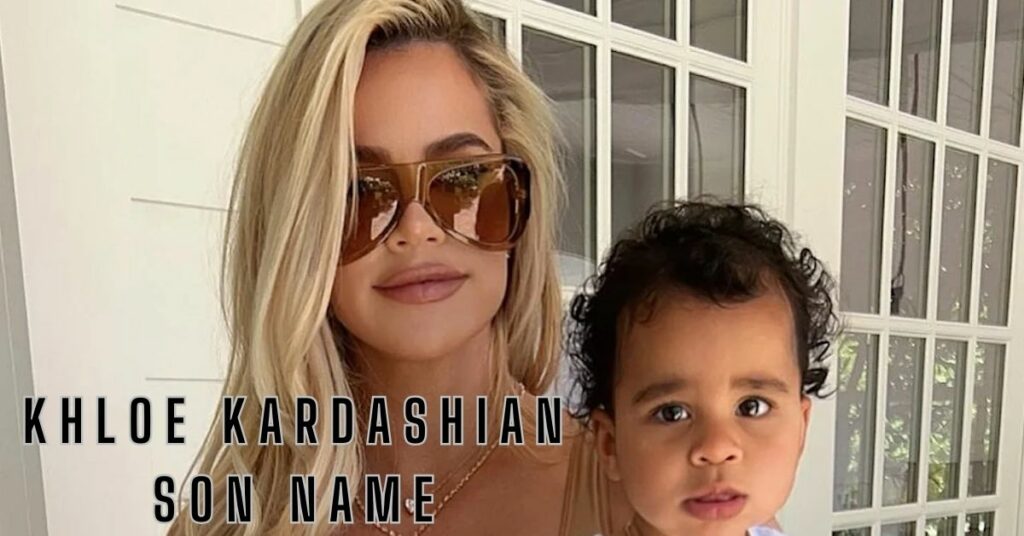 Khloe Kardashian Son Name