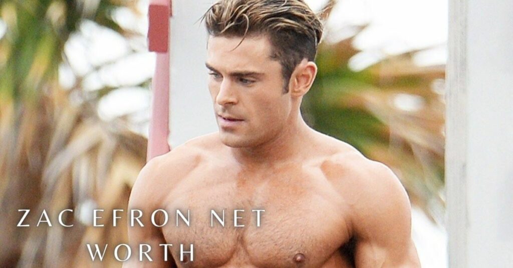 Zac Efron Net Worth