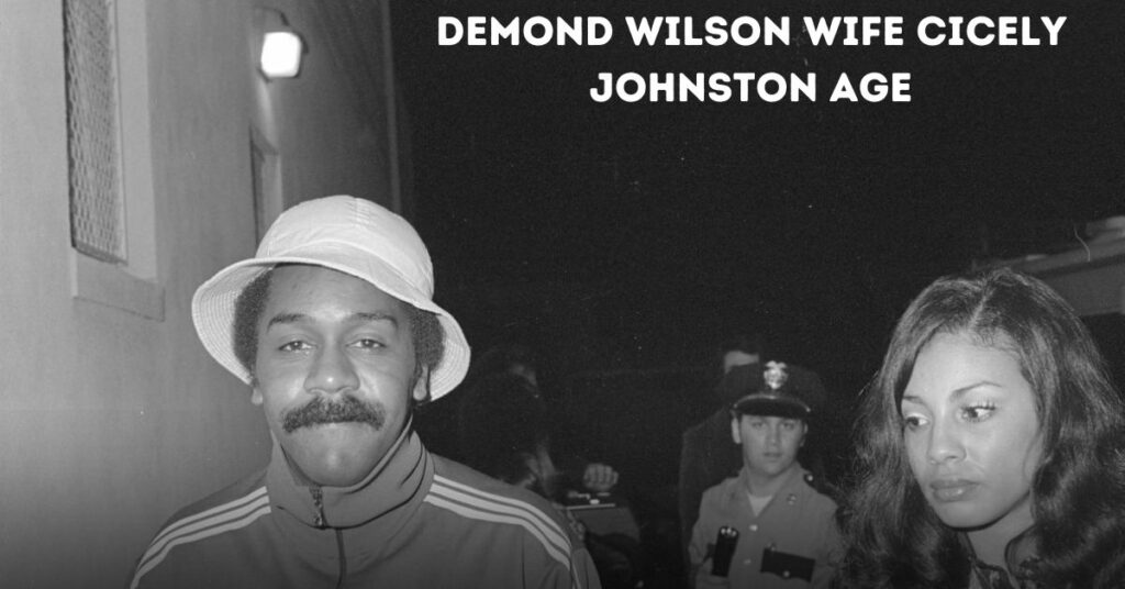 Demond Wilson Wife Cicely Johnston Age