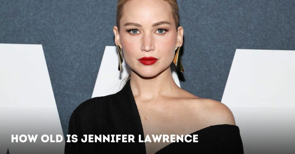 How Old is Jennifer Lawrence