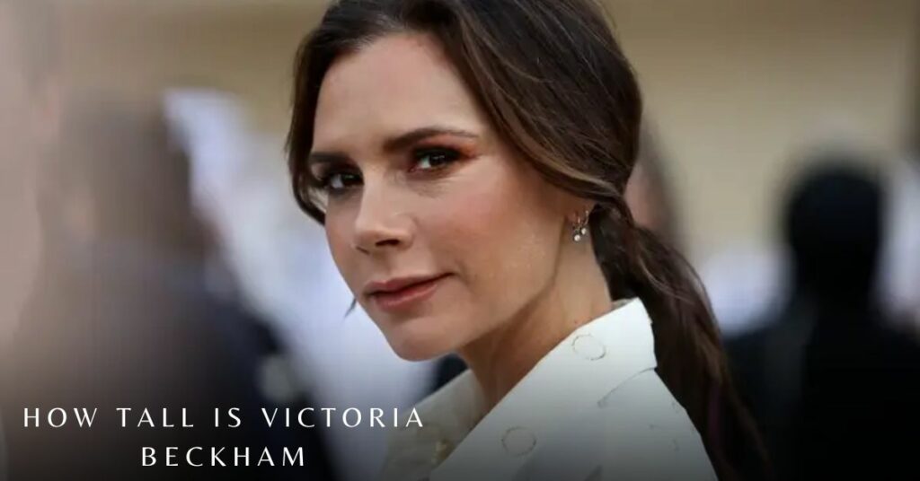 How Tall is Victoria Beckham