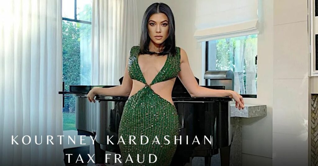 Kourtney Kardashian Tax Fraud