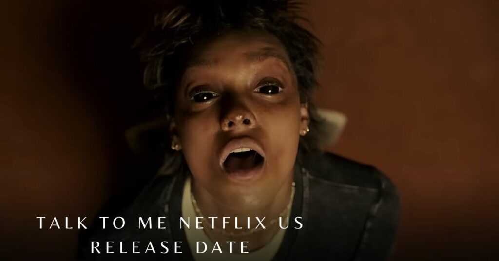 Talk to Me Netflix Us Release Date