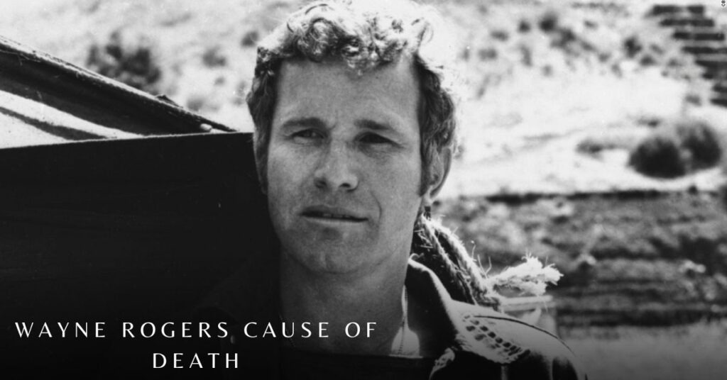 Wayne Rogers Cause of Death